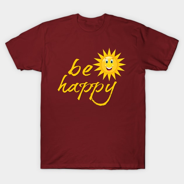 Be Happy T-Shirt by pickledpossums